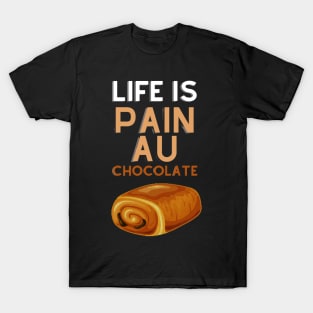 Life Is Pain Au Chocolate T-Shirt